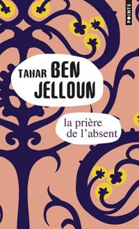 Tahar Ben Jelloun - La Prière de l'absent