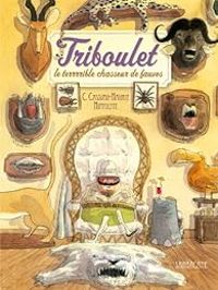 Christophe Cassiau Haurie - Triboulet, le terrrrible chasseur de fauves