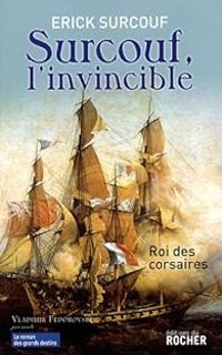 Erick Surcouf - Surcouf, l'invincible : Roi des corsaires