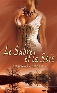 Rosemary Rogers - Le sabre et la soie