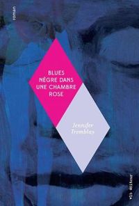 Jennifer Tremblay - Blues nègre dans une chambre rose