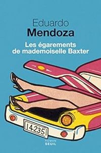 Eduardo Mendoza - Les égarements de Mademoiselle Baxter