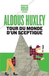 Aldous Huxley - Tour du monde d'un sceptique