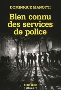 Dominique Manotti - Bien connu des services de police