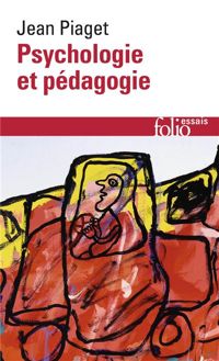 Jean Piaget - Psychologie et pédagogie