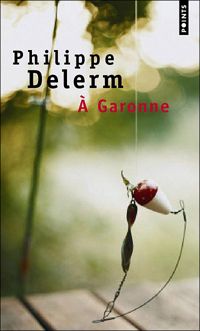 Philippe Delerm - A Garonne