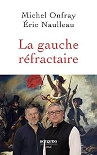 Michel Onfray - Eric Naulleau - La gauche réfractaire