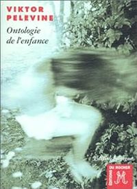 Viktor Pelevine - Ontologie de l'Enfance