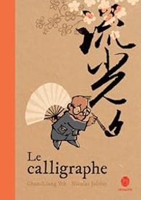 Couverture du livre Le calligraphe - Chun Liang Yeh - Nicolas Jolivot