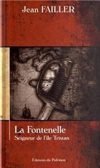 Jean Failler - La Fontenelle : Seigneur de l'île Tristan