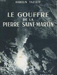 Haroun Tazieff - Le gouffre de la Pierre Saint-Martin