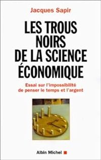 Jacques Sapir - Les Trous noirs de la science économique 