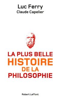 Claude Capelier - Luc Ferry - La plus belle histoire de la philosophie