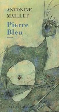 Antonine Maillet - Pierre Bleu