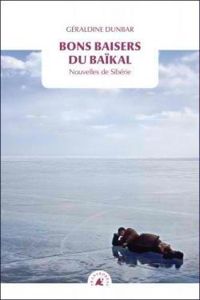 Geraldine Dunbar - Bons baisers du Baïkal : Nouvelles de Sibérie