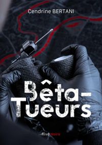 Cendrine Bertani - Bêta-Tueurs