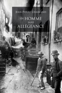 Jean Pierre Charland - Un homme sans allégeance