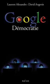 David Angevin - Laurent Alexandre - Google Démocratie