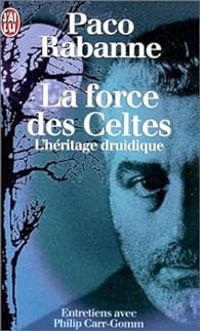 Paco Rabanne - Philip Carr Gomm - La force des celtes - l'héritage druidique