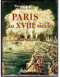 Pierre Gaxotte - Paris au XVIIIe siècle