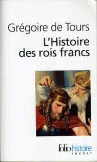 Gregoire De Tours - L'histoire des rois francs