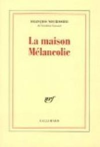 Francois Nourissier - La maison Mélancolie