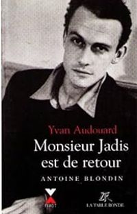 Yvan Audouard - Monsieur Jadis est de retour : Antoine Blondin