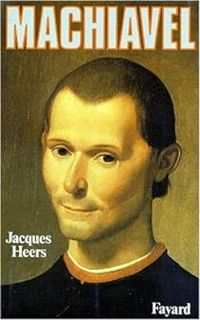 Jacques Heers - Machiavel