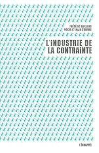 Frederic Gaillard - L'industrie de la contrainte