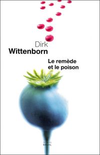 Dirk Wittenborn - Le Remède et le Poison