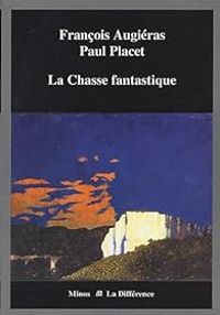 Francois Augieras - Paul Placet - La Chasse fantastique