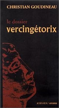 Christian Goudineau - Le dossier Vercingétorix