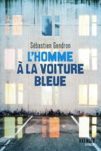 Sébastien Gendron - L'homme à la voiture bleue