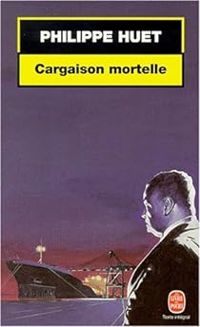 Philippe Huet Ii - Cargaison mortelle