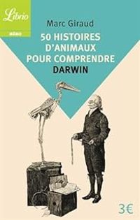 Marc Giraud - 50 histoires d'animaux pour comprendre Darwin