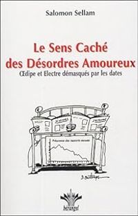 Salomon Sellam - Le sens caché des désordres amoureux 