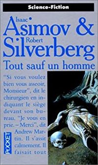 Robert Silverberg - Isaac Asimov - Tout sauf un homme