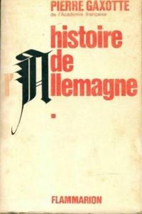 Pierre Gaxotte - Histoire de l'Allemagne