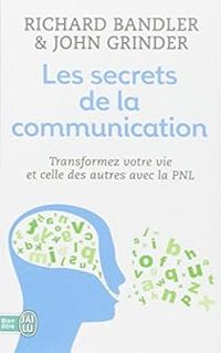Richard Bandler - John Grinder - Les secrets de la communication