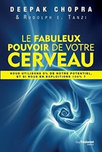 Deepak Chopra - Le fabuleux pouvoir de votre cerveau