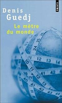 Denis Guedj - Le Mètre du monde