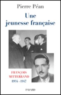 Pierre Péan - Une jeunesse française. François Mitterrand, 1934