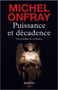 Michel Onfray - Puissance et décadence