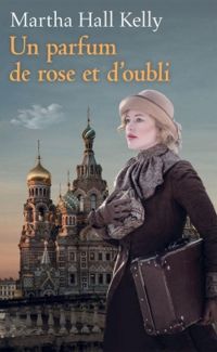 Couverture du livre Un parfum de rose et d'oubli - Martha Hall Kelly