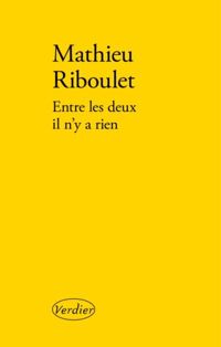 Mathieu Riboulet - Entre les deux il n'y a rien