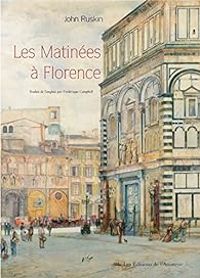 John Ruskin - Les Matinées à Florence 