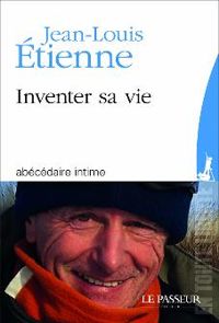 Jean Louis Etienne - Inventer sa vie