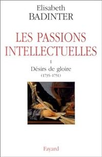 Lisabeth Badinter - Les passions intellectuelles