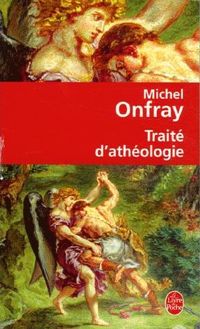 Michel Onfray - Traité d'athéologie