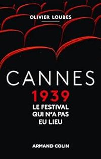 Olivier Loubes - Cannes 1939, le festival qui n'a pas eu lieu